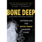 Bone Deep: Untangling the Betsy Faria Murder Case - Hardcover