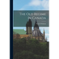 The Old Regime In Canada - Paperback