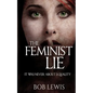 The Feminist Lie: It Was Never About Equality - Paperback