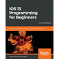 iOS 13 Programming for Beginners - Fourth Edition - Paperback