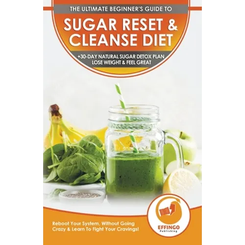 Sugar Reset & Cleanse Diet: The Ultimate Beginner's Sugar Reset & Cleanse Your System Diet Guide - 30-Day Natural Sugar Detox Plan, Lose Weight & - Paperback