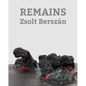Zsolt Berszán: Remains - Hardcover