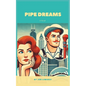 Pipe Dreams: A Novel of Midlife Meltdowns, Mishaps, and Romantic Reinvention - Paperback