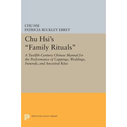 Chu Hsi's Family Rituals: A Twelfth-Century Chinese Manual for the Performance of Cappings, Weddings, Funerals, and Ancestral Rites - Paperback