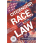 Citizenship Race and the Law - Library Binding