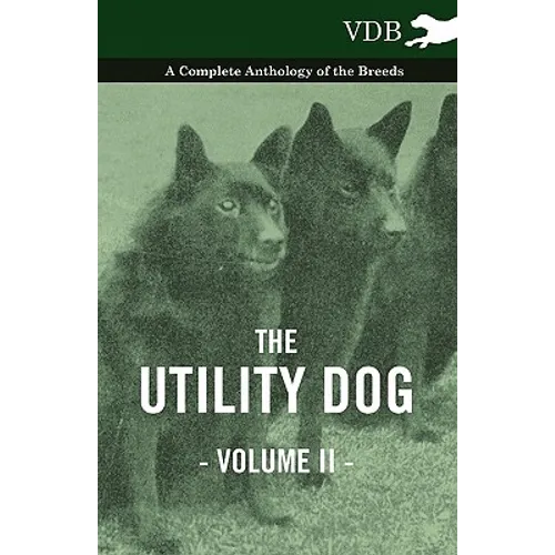The Utility Dog Vol. II. - A Complete Anthology of the Breeds - Paperback