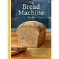 The Bread Machine Book: 75 Unforgettable, Unfussy Recipes for Every Baker [A Baking Cookbook] - Hardcover