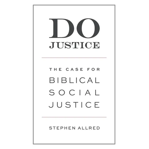 Do Justice: The Case for Biblical Social Justice - Paperback