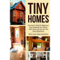 Tiny Homes: Tiny House Living for Beginners, Start Designing Your Perfect Small Home and Join the Tiny House Movement - Paperback
