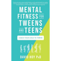 Mental Fitness for Tweens and Teens: Coach Your Child to Thrive - Hardcover