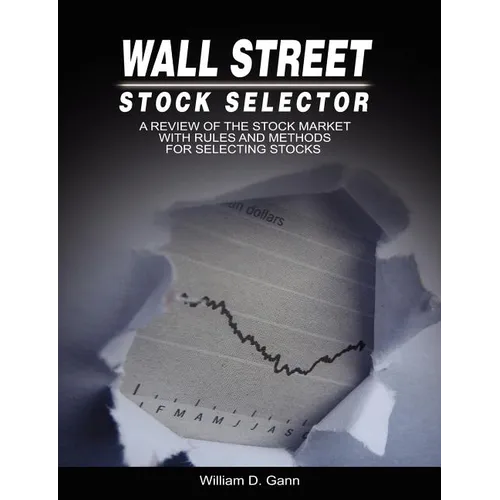 Wall Street Stock Selector: A Review of the Stock Market with Rules and Methods for Selecting Stocks - Paperback