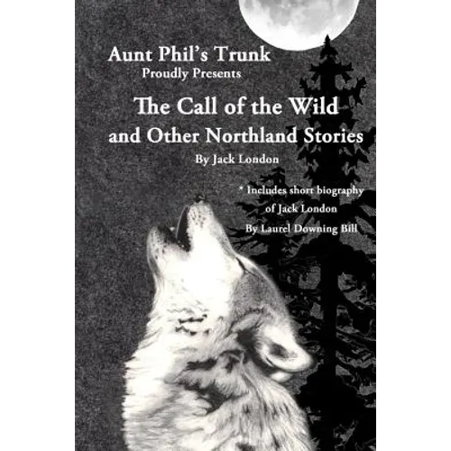Aunt Phil's Trunk Proudly Presents The Call of the Wild: And Other Northland Stories - Paperback