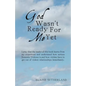 God Wasn't Ready for Me Yet - Paperback