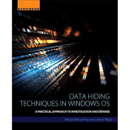 Data Hiding Techniques in Windows OS: A Practical Approach to Investigation and Defense - Paperback