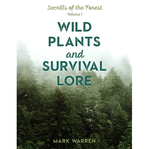 Wild Plants and Survival Lore: Secrets of the Forest - Paperback