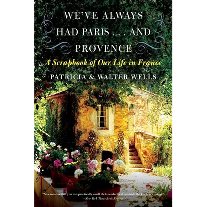 We've Always Had Paris... and Provence: A Scrapbook of Our Life in France - Paperback
