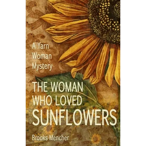 The Woman Who Loved Sunflowers: A Yarn Woman Mystery - Paperback