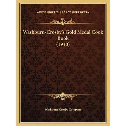 Washburn-Crosby's Gold Medal Cook Book (1910) - Hardcover