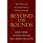 Beyond the Bounds: Open Theism and the Undermining of Biblical Christianity - Paperback