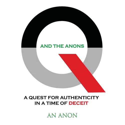 Q and the Anons: A Quest for Authenticity in a Time of Deceit - Paperback