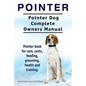 Pointer. Pointer Dog Complete Owners Manual. Pointer book for care, costs, feeding, grooming, health and training. - Paperback