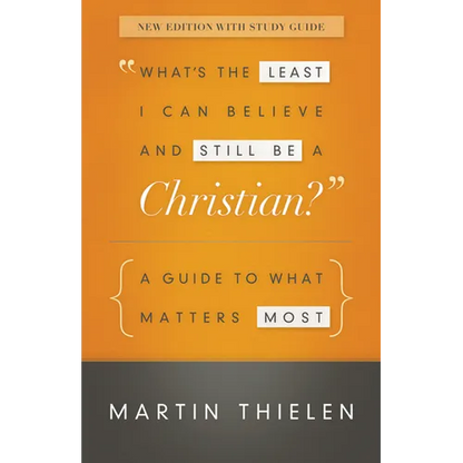 What's the Least I Can Believe and Still Be a Christian?: A Guide to What Matters Most - Paperback