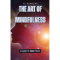 The Art of Mindfulness: A Guide to Inner Peace - Paperback