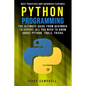 Python Programming: The Ultimate Guide from Beginner to Expert, All you Need to Know about Python, Tools, Tricks, Best Practices and Advanced Features - Paperback