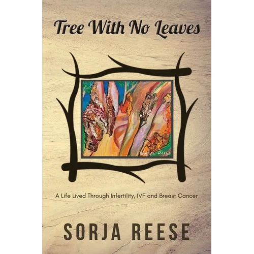 Tree With No Leaves: A Life Lived Through Infertility, IVF and Breast Cancer - Paperback