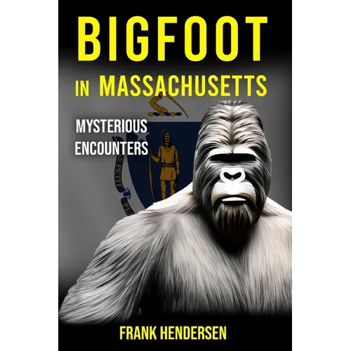 Bigfoot in Massachusetts: Mysterious Encounters - Paperback