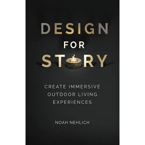 Design For Story: Create Immersive Outdoor Living Experiences - Paperback