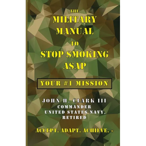 The Military Manual to Stop Smoking ASAP: Your #1 Mission - Paperback