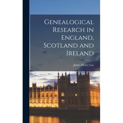 Genealogical Research in England, Scotland and Ireland - Hardcover