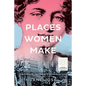 Places Women Make: Unearthing the contribution of women to our cities - Paperback