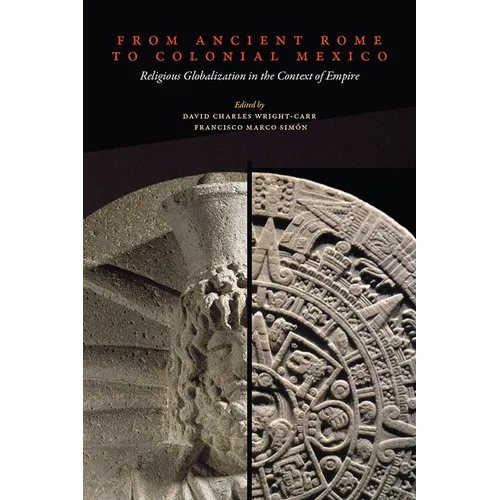 From Ancient Rome to Colonial Mexico: Religious Globalization in the Context of Empire - Hardcover