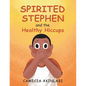 Spirited Stephen and the Healthy Hiccups - Paperback