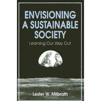 Envisioning a Sustainable Society: Learning Our Way Out - Paperback