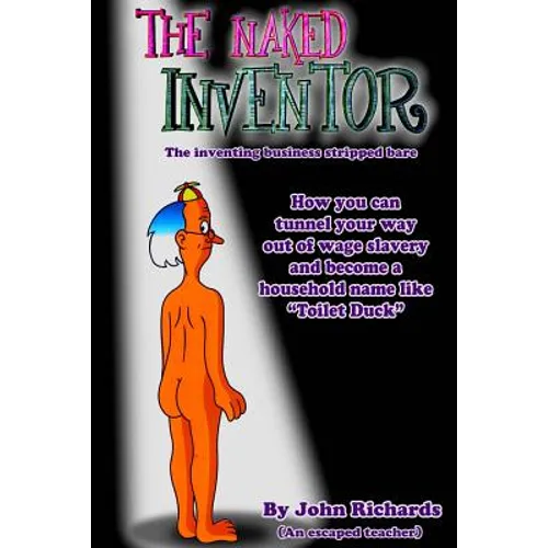 The Naked Inventor: The inventing business stripped bare - Paperback
