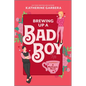Brewing Up a Bad Boy: A Spicy Small Town Second Chance Romance - Paperback