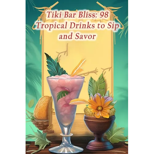 Tiki Bar Bliss: 98 Tropical Drinks to Sip and Savor - Paperback
