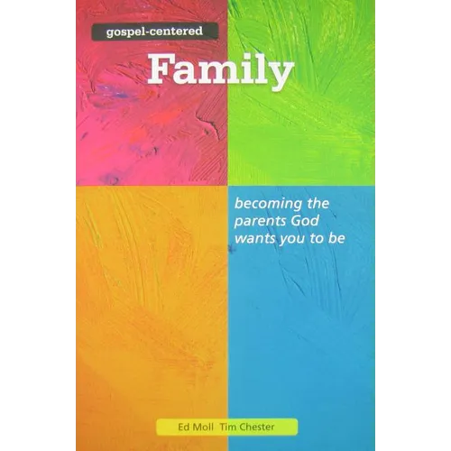 Gospel Centered Family: Becoming the Parents God Wants You to Be 3 - Paperback
