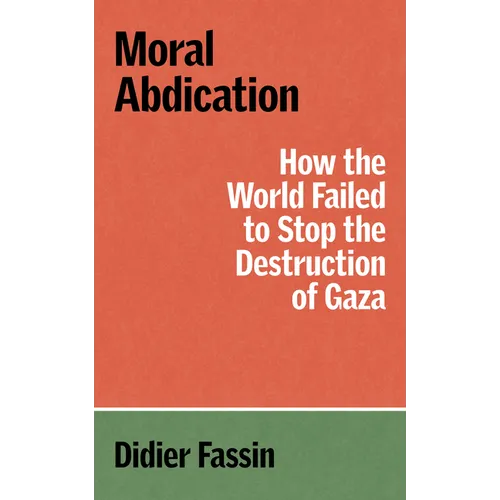 Moral Abdication: How the World Failed to Stop the Destruction of Gaza - Paperback