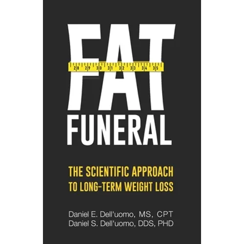 Fat Funeral: The Scientific Approach to Long-Term Weight Loss - Paperback