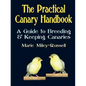 The Practical Canary Handbook: A Guide to Breeding & Keeping Canaries - Paperback
