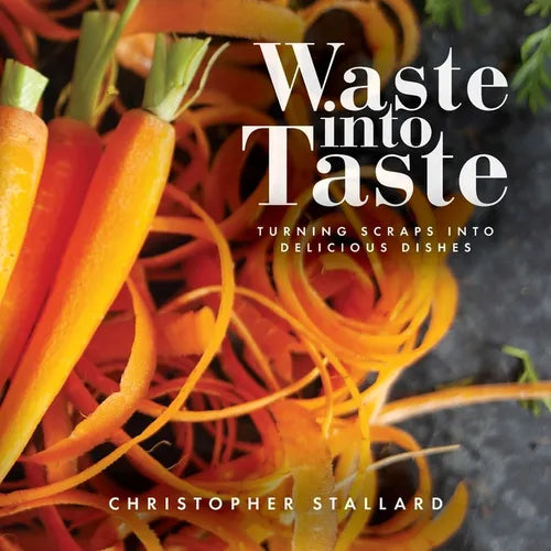 Waste into Taste: Turning Scraps into Delicious Dishes - Paperback