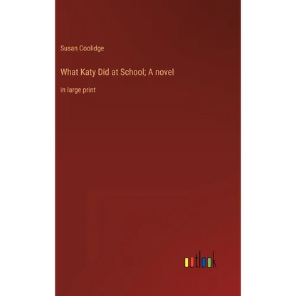 What Katy Did at School; A novel: in large print - Hardcover