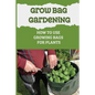 Grow Bag Gardening: How To Use Growing Bags For Plants: Grow Bag Waterer - Paperback