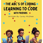 The ABC's of Coding: Learning to Code with Friends - Hardcover