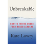 Unbreakable: How to Thrive Under Fear-Based Leaders - Paperback