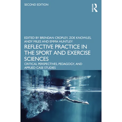 Reflective Practice in the Sport and Exercise Sciences: Critical Perspectives, Pedagogy, and Applied Case Studies - Paperback